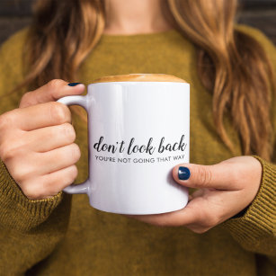 Don't Look Back   Modern Uplifting Positive Quote Coffee Mug