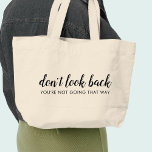 Don't Look Back | Modern Uplifting Positive Quote Large Tote Bag<br><div class="desc">Simple, stylish “Don’t look back you’re not going that way” custom design with modern script typography in a minimalist design style inspired by positivity and looking forward. The text can easily be customized to add your own name or custom slogan for the perfect uplifting gift! #dontlookback #positivevibes #positivity #covid #covid19...</div>