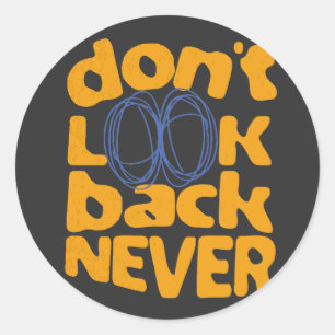 Don't Look Back Never Classic Round Sticker