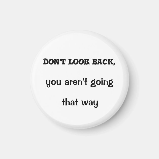 Don't look back, you aren't going that way magnet (Front)