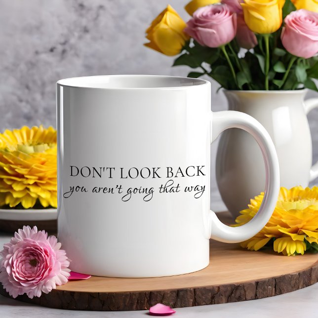 Don't Look Back You Aren't Going That Way Quote Coffee Mug (Creator Uploaded)