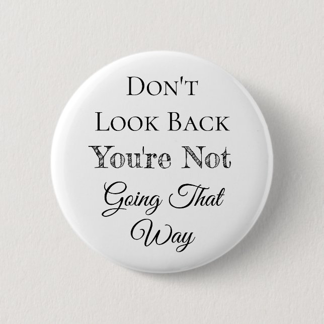 Don't Look Back | You're Not Going that Way 2 Inch Round Button (Front)