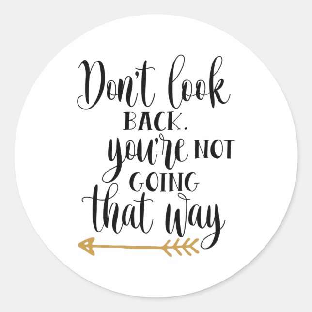 Don't look back. You're not going that way Classic Round Sticker (Front)
