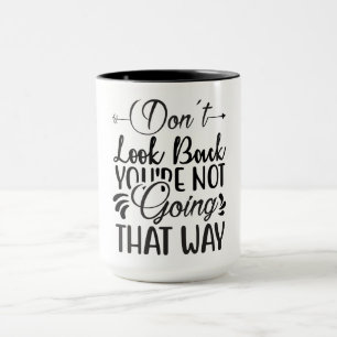Don't Look Back You're Not Going That Way Mug
