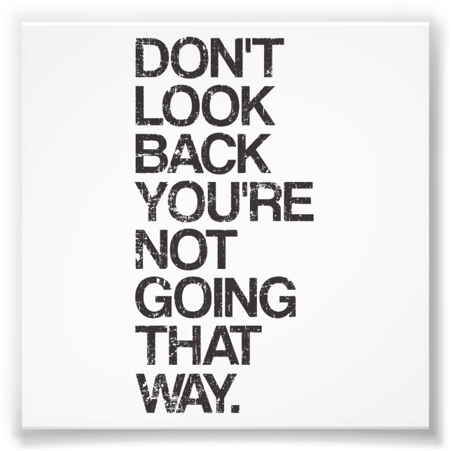 Don't Look Back You're Not Going That Way Photo Print (Front)
