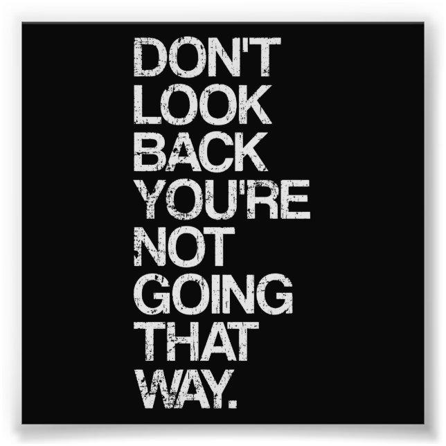 Don't Look Back You're Not Going That Way Photo Print (Front)