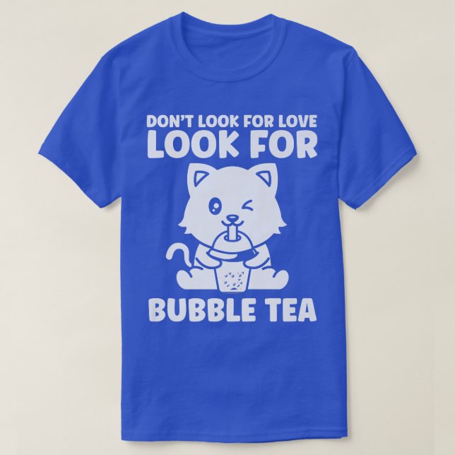 Don't look for love bubble tea bubble tea merch 86 T-Shirt (Design Front)