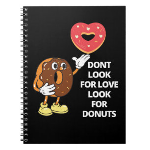 Don't look for love look for doughnuts Notebook