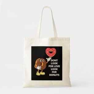 Don't look for love look for doughnuts tote bag