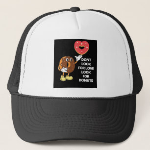 Don't look for love look for doughnuts trucker hat