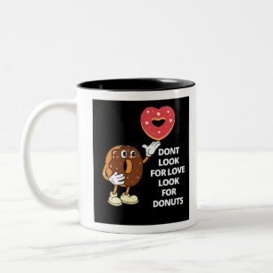 Don't look for love look for doughnuts Two-Tone coffee mug