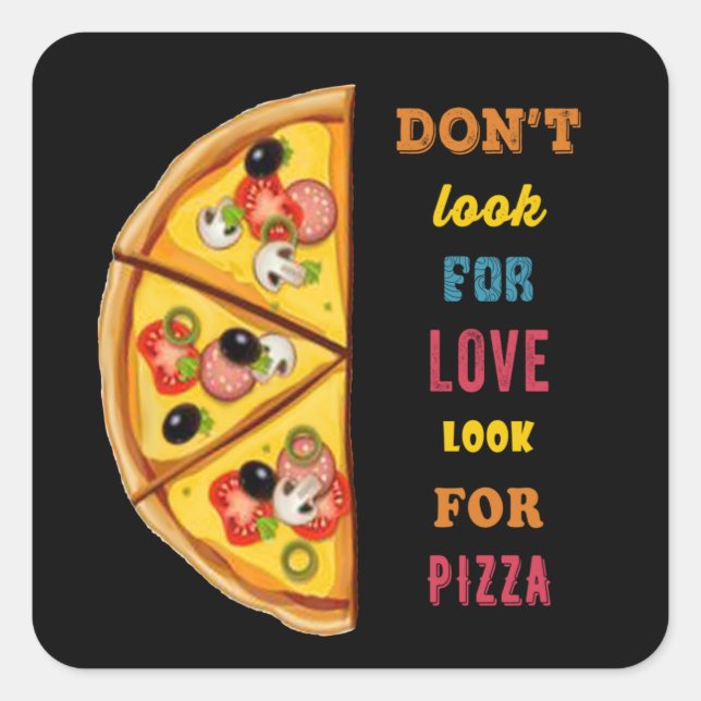Don't look for love look for pizza square sticker (Front)