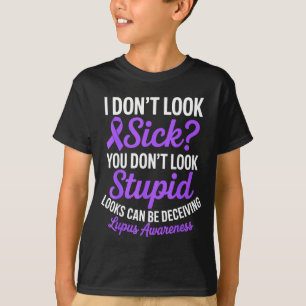 Don't look sick funny lupus awareness ribbon sle T-Shirt