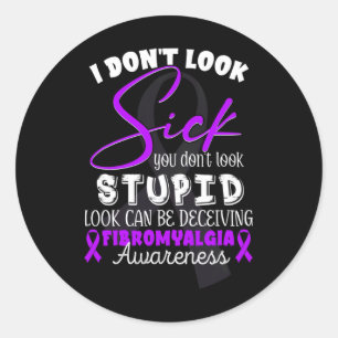 Don't Look Sick - You Don't Look Stupid - Fibromya Classic Round Sticker