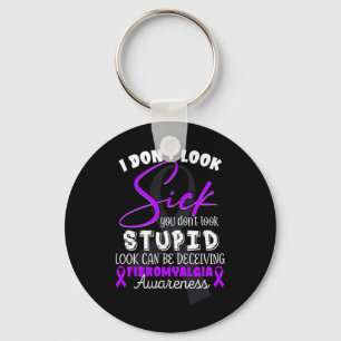 Don't Look Sick - You Don't Look Stupid - Fibromya Keychain