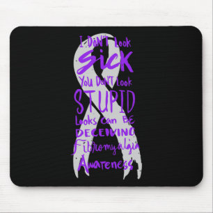 Don't Look Sick - You Don't Look Stupid - Fibromya Mouse Pad