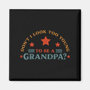 Don't look too young to be a grandpa father's day magnet