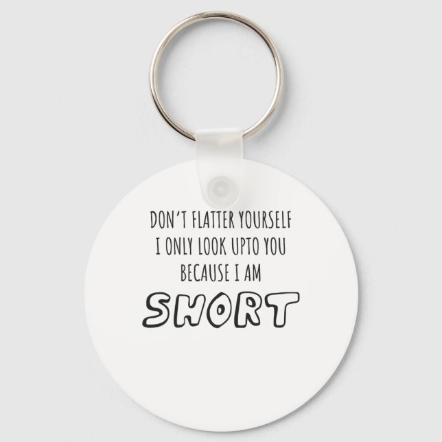 Don't Look Upto You I Am Short Short Person Gift Keychain (Front)