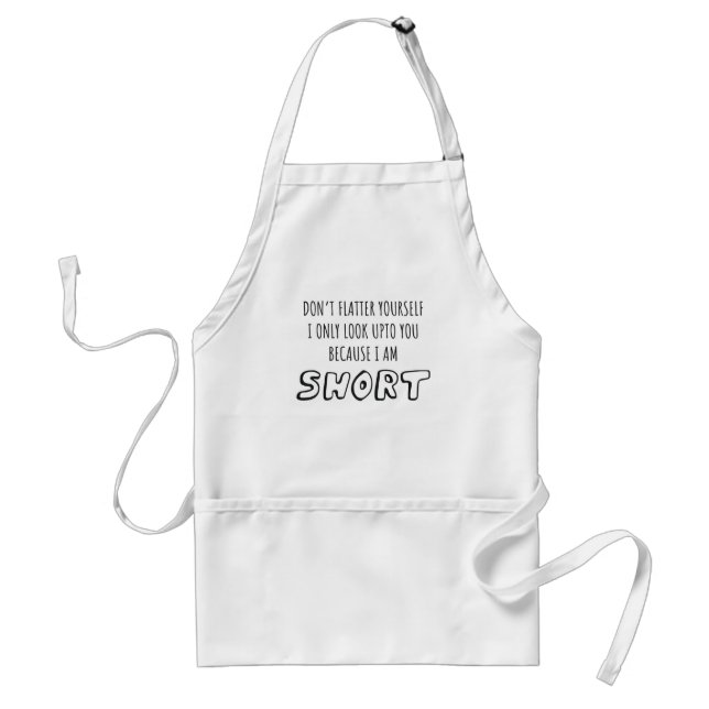 Don't Look Upto You I Am Short Short Person Gift Standard Apron (Front)