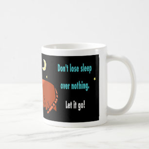 Don't lose sleep over nothing quote  coffee mug
