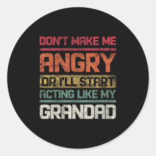 Don't Make Angry Or I'll Start Acting Like My Gran Classic Round Sticker