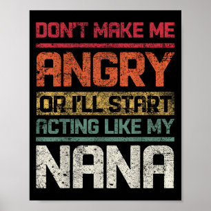 Don't Make Angry Or I'll Start Acting Like My Nana Poster