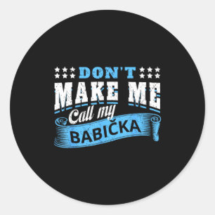 Don't make call babicka grandma - funny grandchild classic round sticker