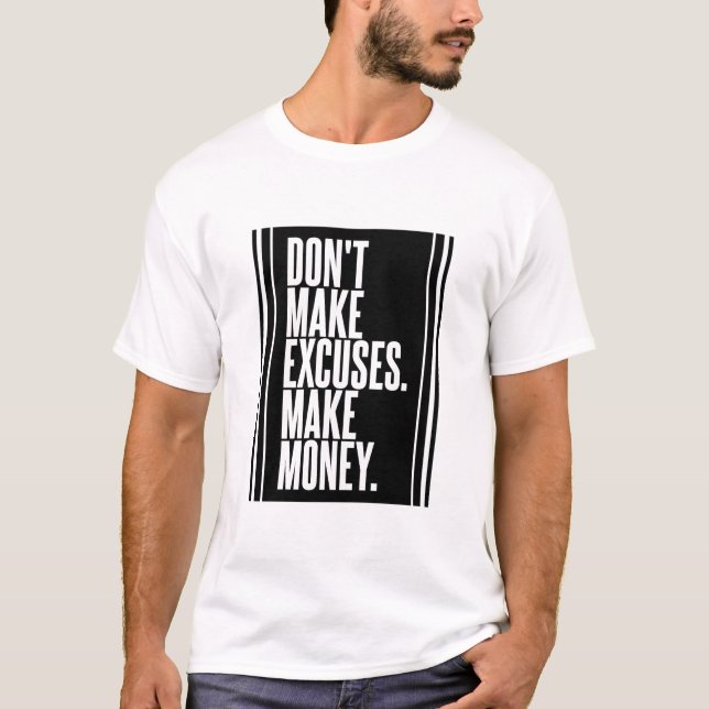 Don't Make Excuses Make Money T-Shirt (Front)