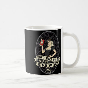Dont Make Flip Witch Switch Woman Funny Halloween Coffee Mug
