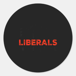 Don't Make Fun Of Liberals Without Me Funny Litica Classic Round Sticker