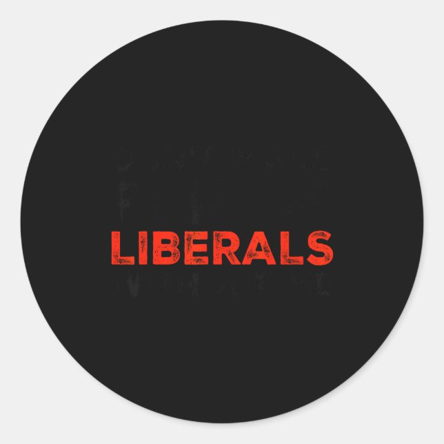 Don't Make Fun Of Liberals Without Me Funny Litica Classic Round Sticker (Front)