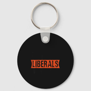 Don't Make Fun Of Liberals Without Me Funny Litica Keychain