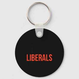 Don't Make Fun Of Liberals Without Me Funny Sarcas Keychain