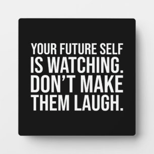 Don't Make Future Self Laugh - Funny Motivational Plaque