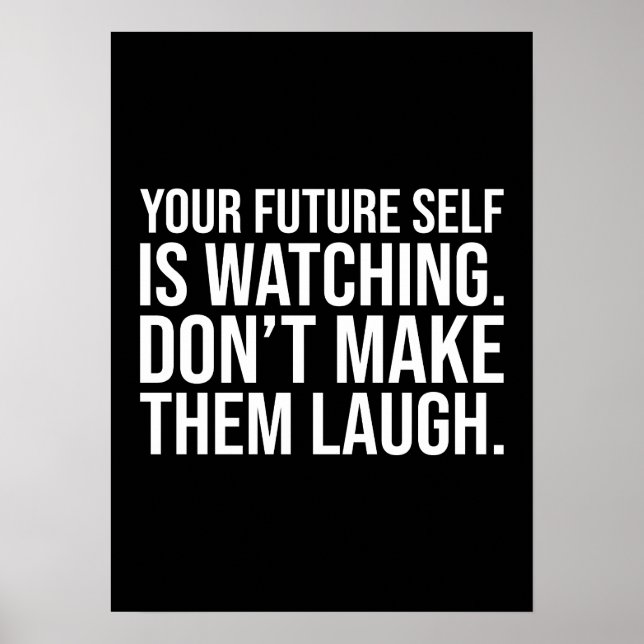 Don't Make Future Self Laugh - Funny Motivational Poster (Front)