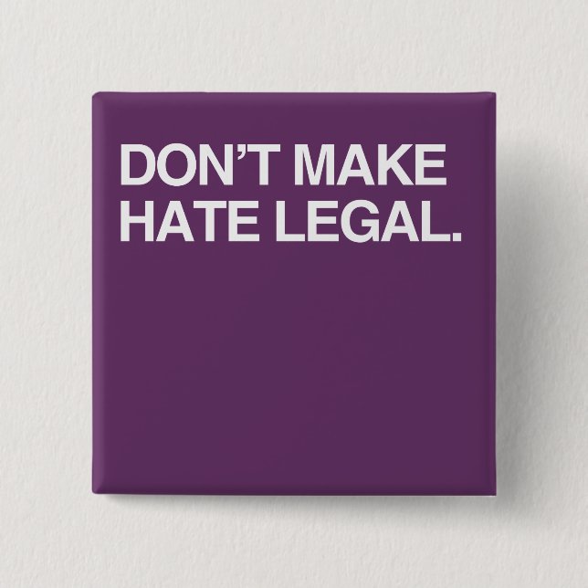 DON'T MAKE HATE LEGAL 2 INCH SQUARE BUTTON (Front)