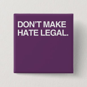 DON'T MAKE HATE LEGAL 2 INCH SQUARE BUTTON