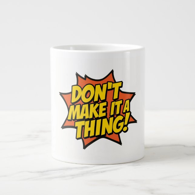 Don't Make It A Thing Large Coffee Mug (Front)