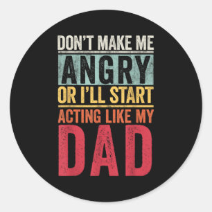 Don't Make Me Angry Or I'll Start Acting Like My D Classic Round Sticker
