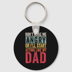 Don't Make Me Angry Or I'll Start Acting Like My D Keychain