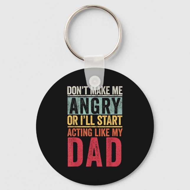 Don't Make Me Angry Or I'll Start Acting Like My D Keychain (Front)