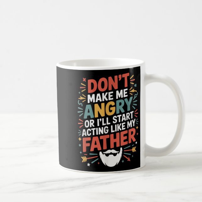 Don't Make Me Angry Or I'll Start Acting Like My F Coffee Mug (Right)