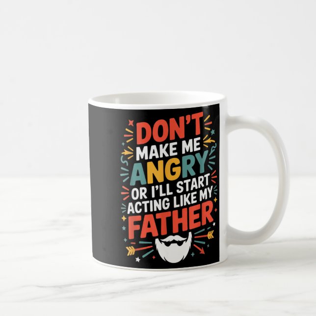 Don't Make Me Angry Or I'll Start Acting Like My F Coffee Mug (Right)