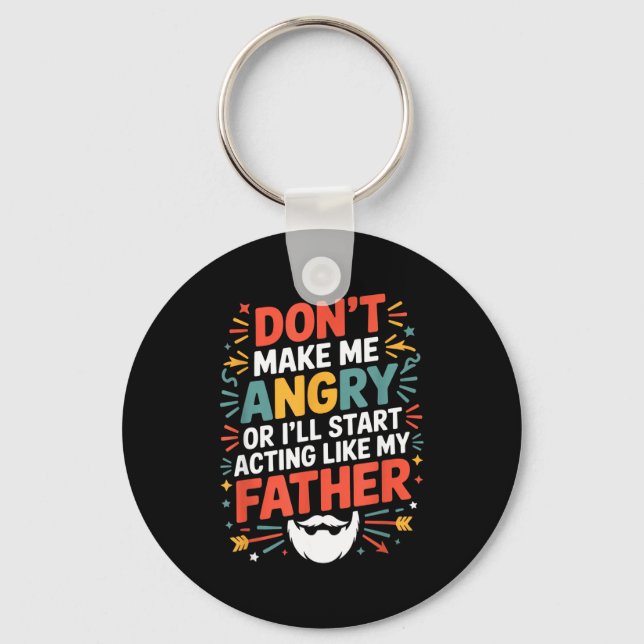 Don't Make Me Angry Or I'll Start Acting Like My F Keychain (Front)