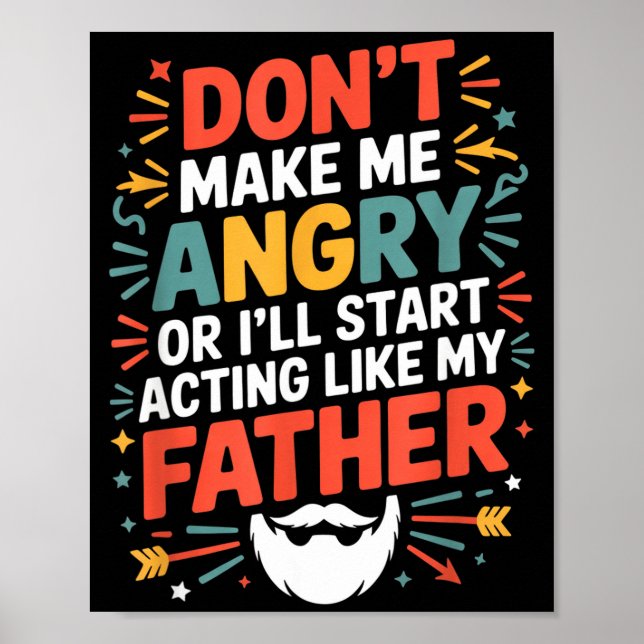 Don&#x27;t Make Me Angry Or I&#x27;ll Start Acting Like My F Poster (Front)