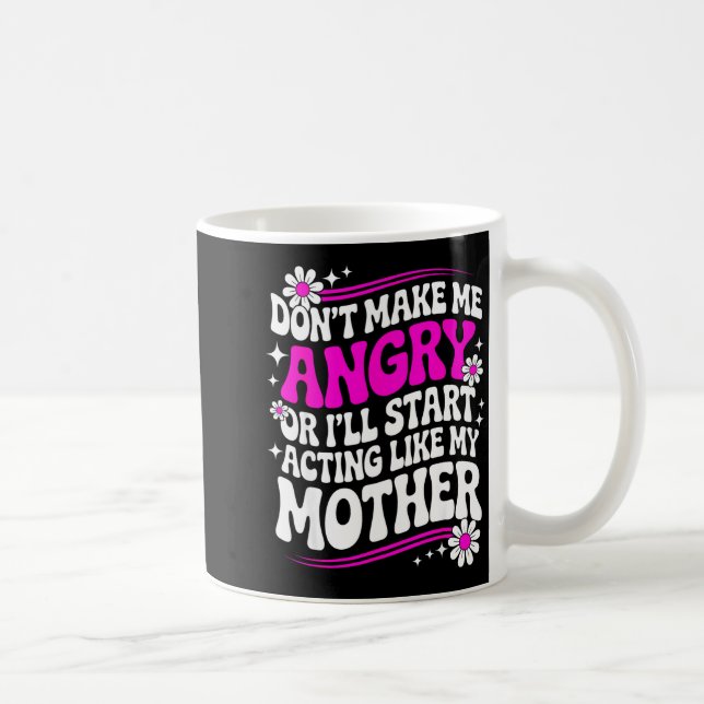 Don't Make Me Angry Or I'll Start Acting Like My M Coffee Mug (Right)