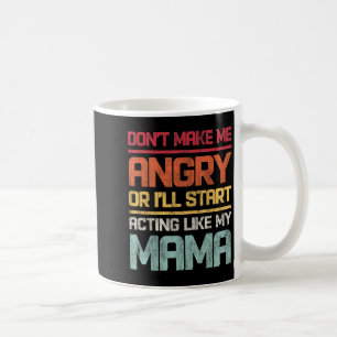 Don't Make Me Angry Or I'll Start Acting Like My M Coffee Mug