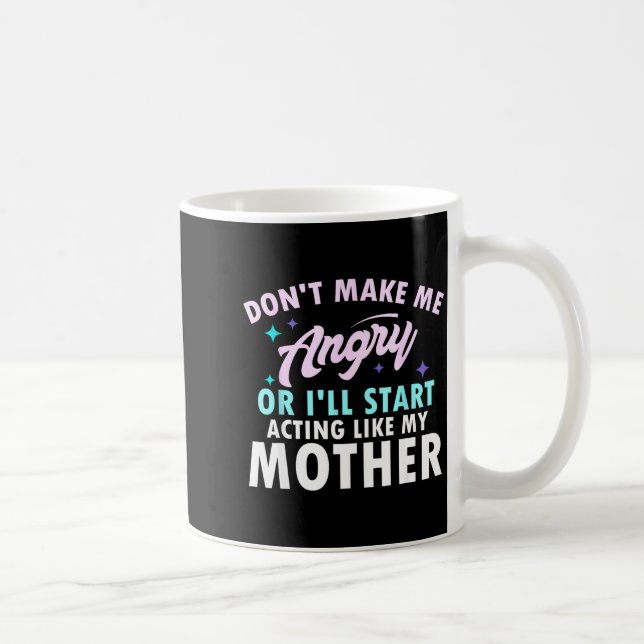 Don't Make Me Angry Or I'll Start Acting Like My M Coffee Mug (Right)