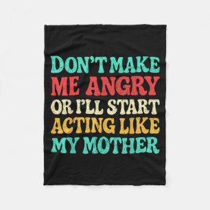 Don't Make Me Angry Or I'll Start Acting Like My M Fleece Blanket