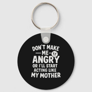 Don't Make Me Angry Or I'll Start Acting Like My M Keychain